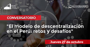 (Conversatorio Virtual Gratuito) CONTRALORIA: El modelo de descentralización en el Perú, retos y desafíos