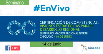 (Seminario Virtual) SINEACE: Certificación de competencias: Visiones estratégicas para el desarrollo regional