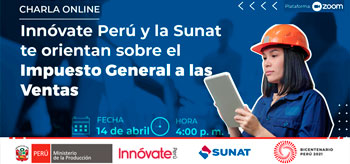Charla Virtual: Innóvate Perú y la Sunat
te orientan sobre el Impuesto General a las Ventas