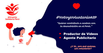 Alimento Solidario Perú requiere Voluntarios: Agente Publicitario y Productor de Videos 