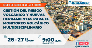 (Conferencia Gratuita) INGEMMET: Gestión del riesgo volcánico y nuevas herramientas para el monitoreo volcánico