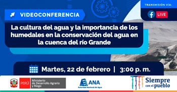 (Conferencia Gratuita) ANA: Cultura del agua e importancia de humedales en la conservación del agua, cuenca río Grande