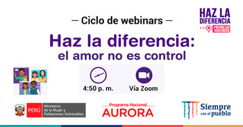 Programa Nacional Aurora desarrollará ciclo de webinars gratuitos - haz la diferencia: el amor no es control