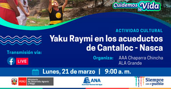 Participa de la actividad cultural gratuita sobre el Yaku Raymi en los acueductos de Cantallacoc Nazca