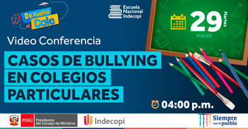 (Conferencia Virtual Gratuita) INDECOPI: Casos de bullying en colegios particulares