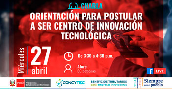(Charla Presencial) CONCYTEC: Orientación para postular a ser centro de innovación tecnológica