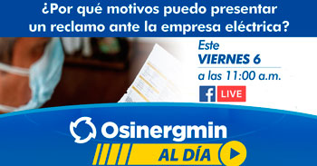 OSINERGMIN te invita a conocer por que motivos puedes presentar un reclamo ante una empresa eléctrica