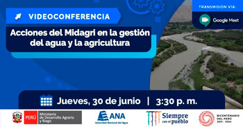 Conferencia virtual sobre las Acciones del Midagri en la gestión del agua y la agricultura