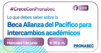 (Conversatorio Virtual Gratuito) PRONABEC: Beca Alianza del Pacífico para intercambios académicos