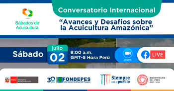 (Conversatorio Virtual Gratuito) FONDEPES: Avances y desafíos sobre la acuicultura amazónica