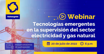 (Webinar Gratuito) OSINERGMIN: Tecnologías emergentes en la supervisión del sector electricidad y gas natural