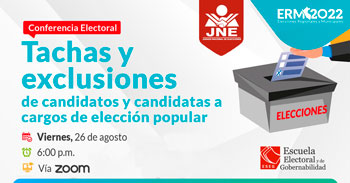 (Conferencia Virtual Gratuita) JNE: Tachas y exclusiones de candidatos y candidatas a cargos de elección popular