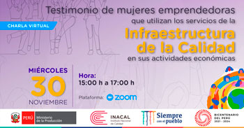 (Charla Virtual) INACAL: Testimonios de mujeres emprendedoras que utilizan servicios de infraestructura de calidad
