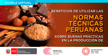 (Charla Virtual) INACAL: Beneficios de utilizar NTP peruanas sobre buenas prácticas en producción de Cacao y derivados