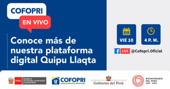 (Evento Virtual Gratuito) COFOPRI: Conoce más de la plataforma digital Quipu Llaqta