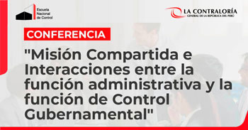 (Conferencia Gratis) ENC: Misión compartida e interacciones entre función administrativa y de Control Gubernamental