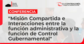 (Conferencia Gratis) ENC: Misión compartida e interacciones entre función administrativa y de Control Gubernamental