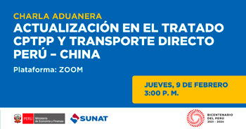 (Charla Aduanera Virtual) SUNAT: Actualización del tratado CPTPP y transporte directo Perú - China