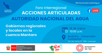 Foro gratuito: Acciones articuladas de la ANA con los gobiernos regionales y locales en la Cuenca Mantaro