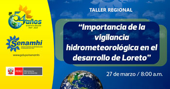 Taller regional sobre la importancia de la vigilancia hidrometereológica en el desarrollo de Loreto