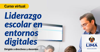 Curso online gratis "Liderazgo escolar en entornos digitales" de la Municipalidad de Lima