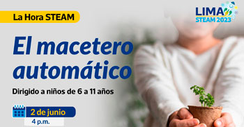 La Hora STEAM online "El macetero automático" de la Municipalidad de Lima