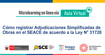  Curso Microlearning Cómo registrar Adjudicaciones Simplificadas de Obras en el SEACE de acuerdo a la Ley N° 31728