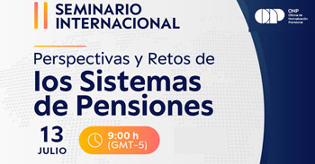 Seminario Internacional "Perspectivas y Retos de los Sistemas de Pensiones" de la ONP
