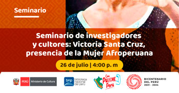 Seminario virtual de investigadores y cultores: “Victoria Santa Cruz, presencia de la mujer afroperuana”