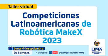 Taller online gratis "Competiciones Latinoamericanas de Robótica MakeX 2023" de la Municipalidad de Lima
