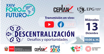 XXIV Foro del Futuro. Descentralización: desafíos y oportunidades de Ceplan Perú