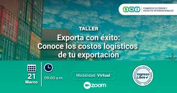 Taller online gratis "Exporta con éxito: Conoce los costos logísticos de tu exportación" de la SNI