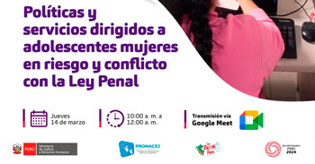 Conferencias online Políticas y servicios dirigidos a adolescentes mujeres en riesgo y en conflicto con la Ley Penal