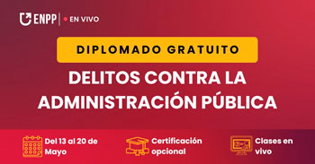  Diplomado online gratis en "Delitos contra la administración pública" de la ENPP