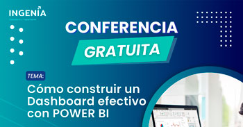  Conferencia online gratis "Cómo construir un Dashboard efectivo con POWER BI" de INGENIA CYC