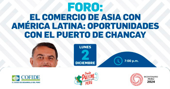 Foro presencial "El Comercio de Asia con América Latina: Oportunidades con el Puerto de Chancay" del Cofide