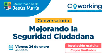 Conversatorio presencial gratis " Mejorando la Seguridad Ciudadana " de la Municipalidad de Jesús María
