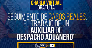Capacitación online gratis en "Seguimiento de casos reales, el trabajo de un Auxiliar de Despacho Aduanero" 