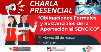 Charla presencial "Obligaciones formales y sustanciales de la Aportación al SENCICO" del Sencico 