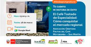  Charla online "El Café Tostado de Especialidad: Cómo conquistar el mercado regional" de Agro Rural