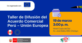 Taller de Difusión del Acuerdo Comercial Perú – Unión Europea del Mincetur