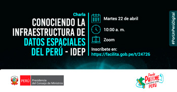 Charla online "Conociendo la Infraestructura de Datos Espaciales del Perú - IDEP" 