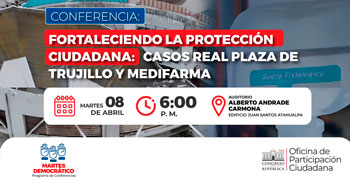Conferencia "Fortaleciendo la protección ciudadana: casos real plaza de trujillo y medifarma" 