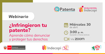 Webinar gratis "¿Infringieron tu patente? Aprende cómo denunciar y proteger tus derechos" del INDECOPI