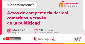 Conferencia online gratis "Actos de competencia desleal cometidos a través de la publicidad"  del INDECOPI