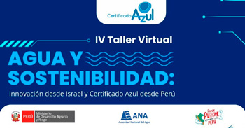Taller virtual "Agua y Sostenibilidad: Innovación desde Israel y Certificado Azul desde Perú" de la ANA