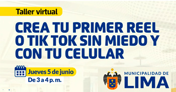 Taller online "Crea tu primer Reel o Tiktok sin miedo y con tu celular" de la Municipalidad de Lima