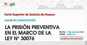  Capacitación "La Prisión Preventiva en el Marco de la Ley N° 30076" de Corte Superior de Justicia de Huaura