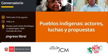  Conversatorio presencial "Pueblos indígenas: actores, luchas y propuestas"  del Museo José Carlos Mariátegui