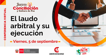  Conferencia online "Jueves de Conciliación y Cultura de Paz: El laudo arbitral y su ejecución" del MINJUSDH